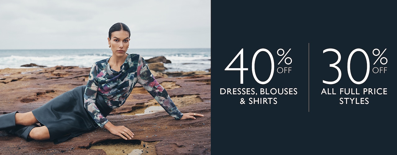 Autumn Winter 24. 40% Off Dresses, BLOUSES & SHIRTS |	30% OFF ALL FULL PRICE